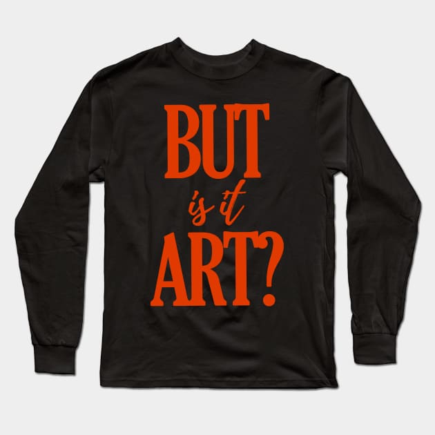 But is it art? Long Sleeve T-Shirt by isstgeschichte